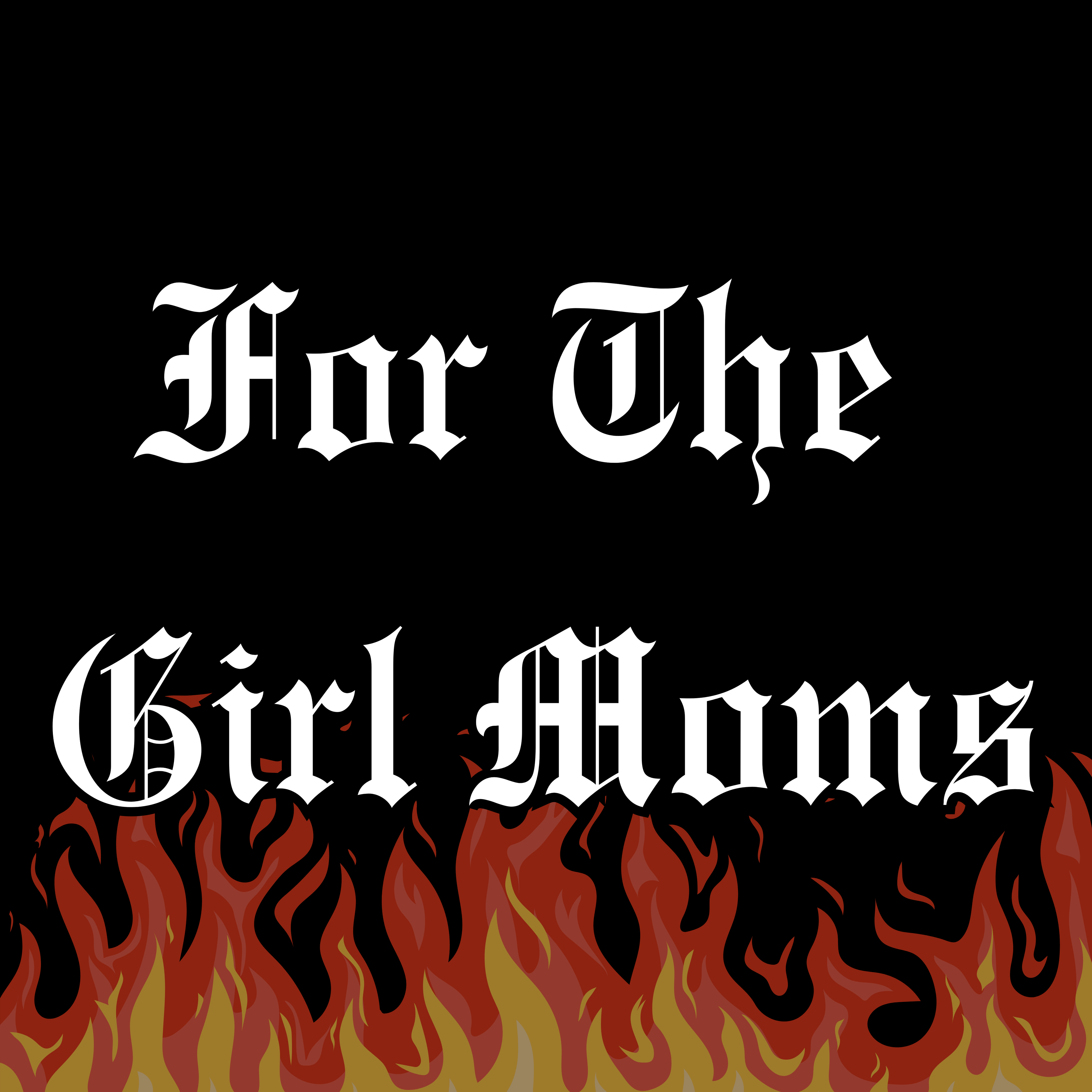 FOR THE GIRL MOMS