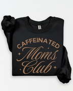 CAFFEINATED MOMS CLUB (SHIRT + SWEATER OPTION)