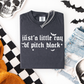 JUST A LITTLE RAY OF PITCH BLACK (SHIRT)